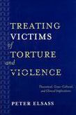 Title: Treating Victims of Torture and Violence: Theoretical Cross-Cultural, and Clinical Implications, Author: Peter Elsass