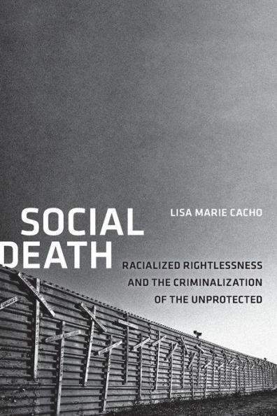 Social Death: Racialized Rightlessness and the Criminalization of Unprotected