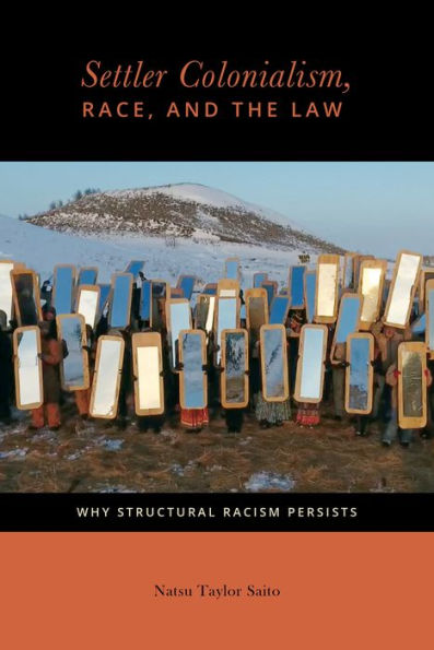 Settler Colonialism, Race, and the Law: Why Structural Racism Persists
