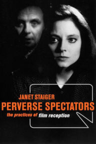 Title: Perverse Spectators: The Practices of Film Reception, Author: Janet Staiger