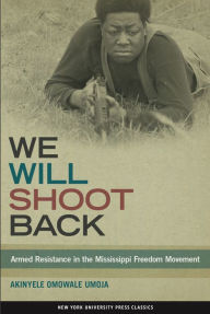 Title: We Will Shoot Back: Armed Resistance in the Mississippi Freedom Movement, Author: Akinyele Omowale Umoja