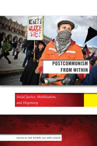 Title: Postcommunism from Within: Social Justice, Mobilization, and Hegemony, Author: Jan Kubik