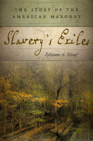 Title: Slavery's Exiles: The Story of the American Maroons, Author: Sylviane A. Diouf