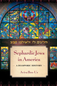 Title: Sephardic Jews in America: A Diasporic History, Author: Aviva Ben-Ur