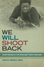 We Will Shoot Back: Armed Resistance in the Mississippi Freedom Movement