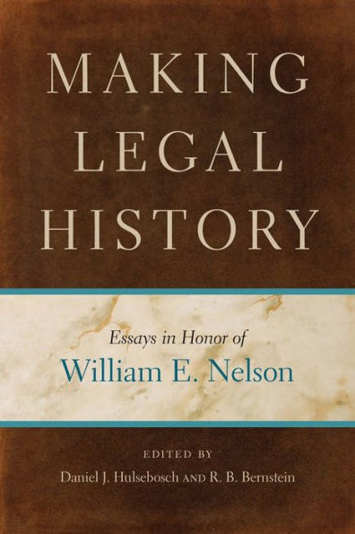 Making Legal History: Essays Honor of William E. Nelson