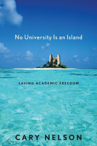 Title: No University Is an Island: Saving Academic Freedom, Author: Cary Nelson