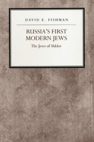 Title: Russia's First Modern Jews: The Jews of Shklov, Author: David E. Fishman