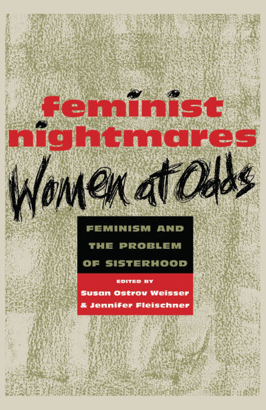 Feminist Nightmares: Women At Odds: Feminism and the Problems of Sisterhood / Edition 1