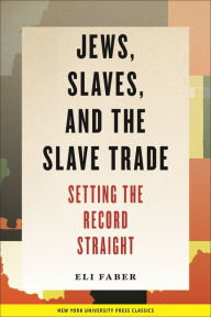 Title: Jews, Slaves, and the Slave Trade: Setting the Record Straight, Author: Eli Faber