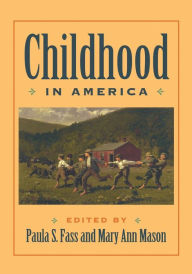 Title: Childhood in America / Edition 1, Author: Paula S. Fass