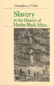 Title: Slavery in the History of Black Muslim Africa, Author: Allan G. B. Fisher