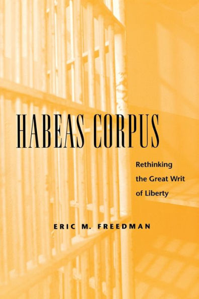 Habeas Corpus: Rethinking the Great Writ of Liberty