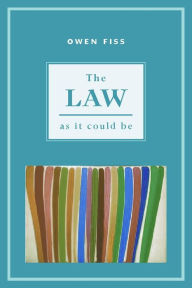 Title: The Law as it Could Be, Author: Owen Fiss