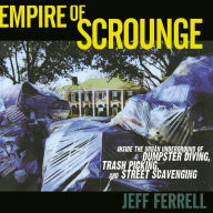 Title: Empire of Scrounge: Inside the Urban Underground of Dumpster Diving, Trash Picking, and Street Scavenging / Edition 1, Author: Jeff Ferrell