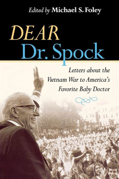 Dear Dr. Spock: Letters about the Vietnam War to America's Favorite Baby Doctor