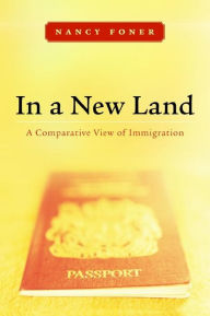 Title: In a New Land: A Comparative View of Immigration / Edition 1, Author: Nancy Foner