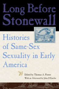 Title: Long Before Stonewall: Histories of Same-Sex Sexuality in Early America, Author: Thomas A. Foster