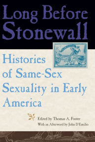 Title: Long Before Stonewall: Histories of Same-Sex Sexuality in Early America, Author: Thomas A. Foster