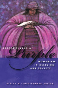 Title: Deeper Shades of Purple: Womanism in Religion and Society, Author: Stacey M. Floyd-Thomas