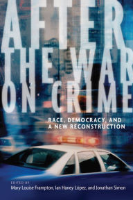 Title: After the War on Crime: Race, Democracy, and a New Reconstruction, Author: Mary Louise Frampton