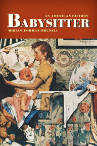 Title: Babysitter: An American History, Author: Miriam Forman-Brunell