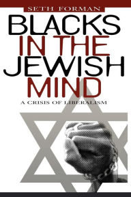 Title: Blacks in the Jewish Mind: A Crisis of Liberalism, Author: Seth Forman