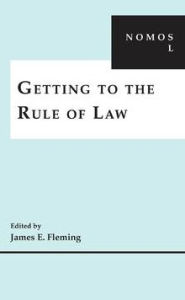 Title: Getting to the Rule of Law: NOMOS L, Author: James E. Fleming