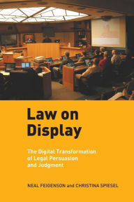 Title: Law on Display: The Digital Transformation of Legal Persuasion and Judgment, Author: Neal Feigenson