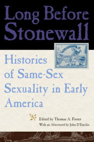 Title: Long Before Stonewall: Histories of Same-Sex Sexuality in Early America, Author: Thomas A. Foster