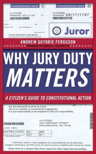 Title: Why Jury Duty Matters: A Citizen's Guide to Constitutional Action, Author: Andrew Guthrie Ferguson
