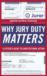 Title: Why Jury Duty Matters: A Citizen's Guide to Constitutional Action, Author: Andrew Guthrie Ferguson