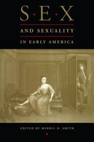 Title: Sex and Sexuality in Early America, Author: Merril D. Smith