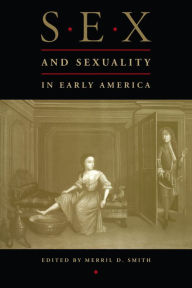Title: Sex and Sexuality in Early America, Author: Merril D Smith