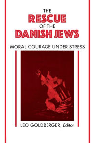 Title: Rescue of the Danish Jews: Moral Courage Under Stress, Author: Leo Goldberger