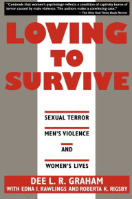 Title: Loving to Survive: Sexual Terror, Men's Violence, and Women's Lives, Author: Dee L. R. Graham