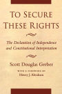 To Secure These Rights: The Declaration of Independence and Constitutional Interpretation