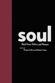 Title: Soul: Black Power, Politics, and Pleasure, Author: Monique Guillory