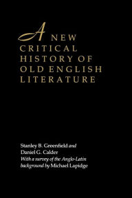 Title: A New Critical History of Old English Literature / Edition 1, Author: Stanley B. Greenfield