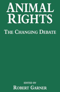 Title: Animal Rights: The Changing Debate, Author: Robert Garner