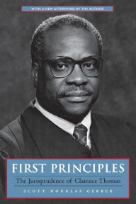 Title: First Principles: The Jurisprudence of Clarence Thomas, Author: Scott Douglas Gerber