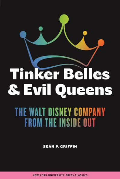 Tinker Belles and Evil Queens: The Walt Disney Company from the Inside Out