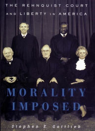 Title: Morality Imposed: The Rehnquist Court and the State of Liberty in America, Author: Stephen E. Gottlieb