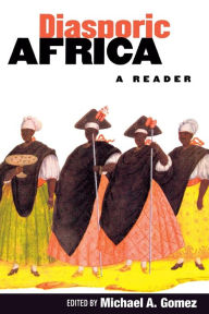 Title: Diasporic Africa: A Reader / Edition 1, Author: Michael A. Gomez