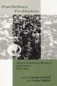 Title: Post-Bellum, Pre-Harlem: African American Literature and Culture, 1877-1919, Author: Barbara McCaskill