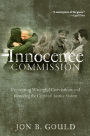 The Innocence Commission: Preventing Wrongful Convictions and Restoring the Criminal Justice System