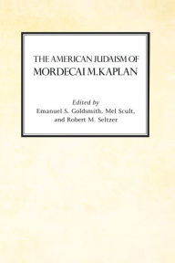 Title: The American Judaism of Mordecai M. Kaplan, Author: Emanuel Goldsmith