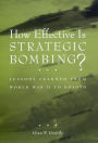 How Effective is Strategic Bombing?: Lessons Learned From World War II to Kosovo