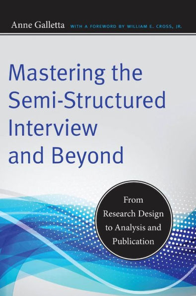 Mastering the Semi-Structured Interview and Beyond: From Research Design to Analysis and Publication