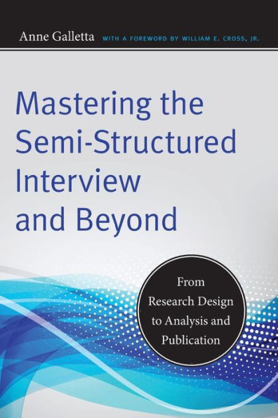 Mastering the Semi-Structured Interview and Beyond: From Research Design to Analysis Publication